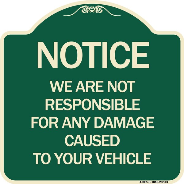 Signmission Notice Not Responsible for Damage Heavy-Gauge Aluminum Architectural Sign, 18" H, G-1818-23533 A-DES-G-1818-23533 - main